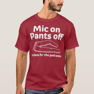 Camiseta Mic On Pants Off Funny whimsical Podcasting