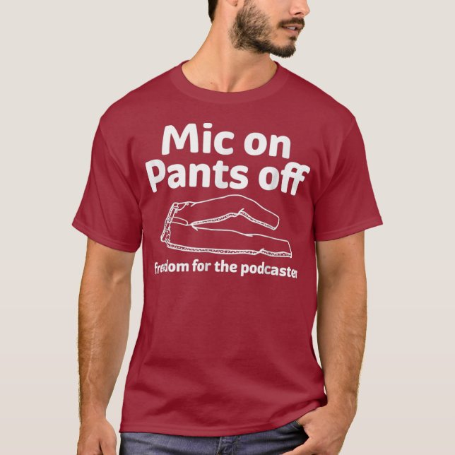 Camiseta Mic On Pants Off Funny whimsical Podcasting (Anverso)