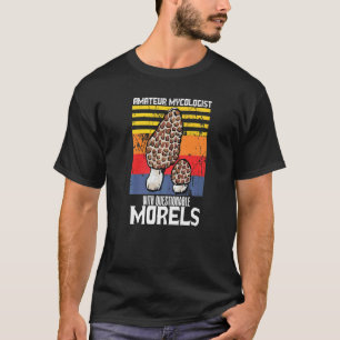 Camiseta Micólogo Amateur Con Morels Mushro Cuestionable
