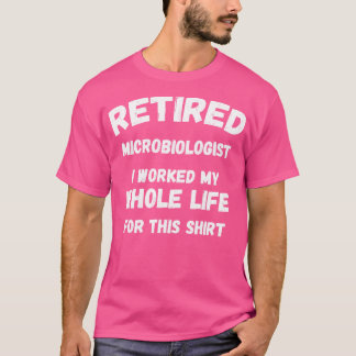 Camiseta Microbiólogo retirado para el que trabajé toda mi