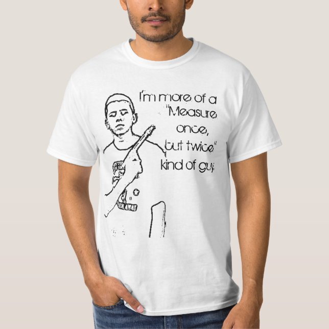 Camiseta Mida una vez, corte dos veces (Anverso)