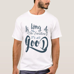 Camiseta Mientras ella trague, todo está bien