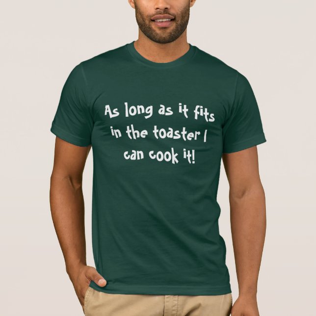 Camiseta ¡Mientras quepa en la tostadora puedo cocinarla! (Anverso)