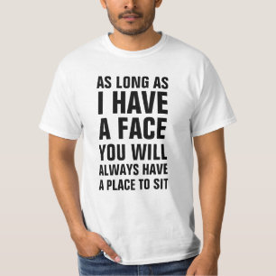 Camiseta Mientras tenga una cara usted tendrá siempre un p