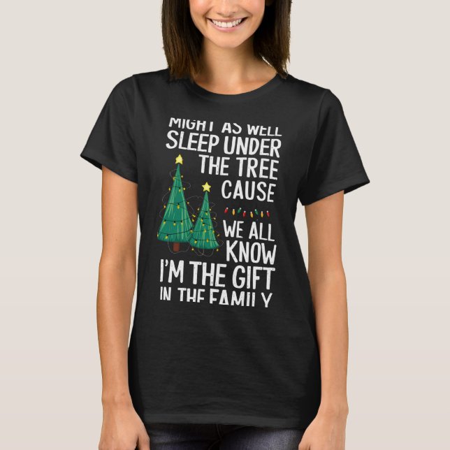 Camiseta Might As Well Sleep Under The Tree Christmas Gift  (Anverso)