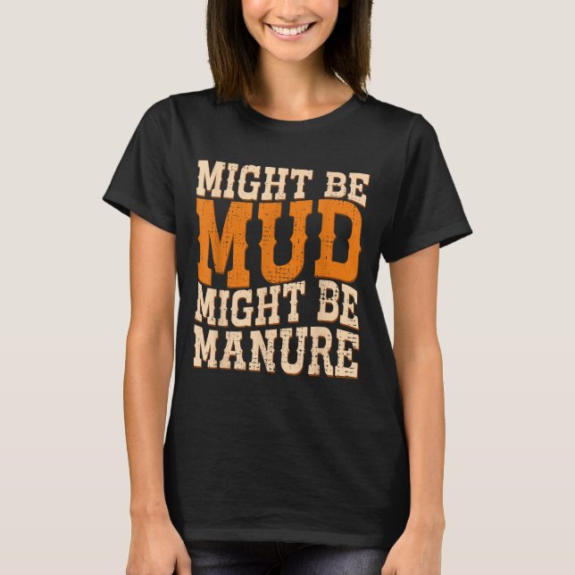 Camiseta Might Be Mud Might Be Manure Funny Quote Farming A (Anverso)