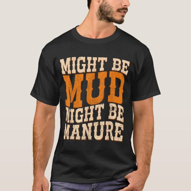 Camiseta Might Be Mud Might Be Manure Funny Quote Farming A (Anverso)