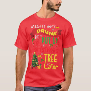 Camiseta Might get drunk and put up my christmas tree later