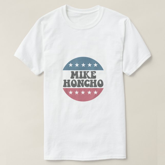 Camiseta Mike Honcho por el presidente T Shirt (Diseño del anverso)