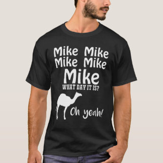 Camiseta Mike Mike Mike, conjetura qué día es oh sí