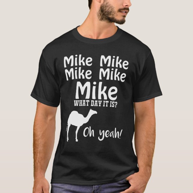Camiseta Mike Mike Mike, conjetura qué día es oh sí (Anverso)