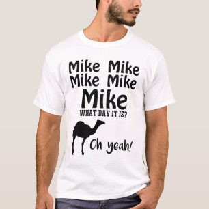 Camiseta Mike Mike Mike, conjetura qué día es oh sí