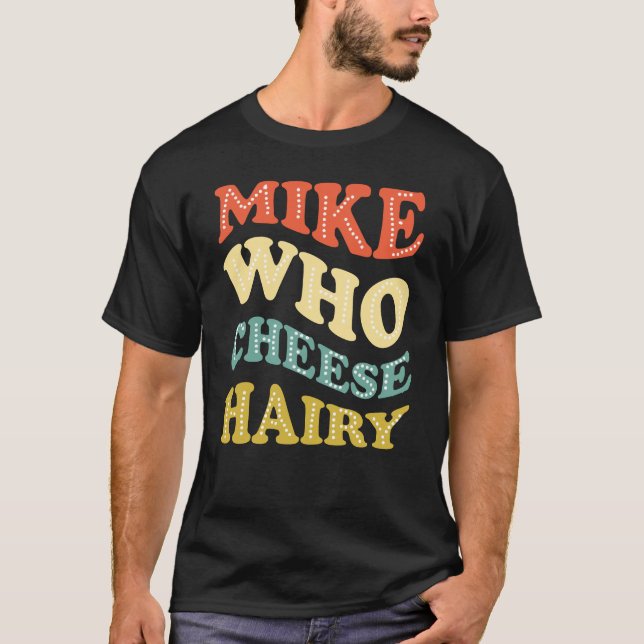 Camiseta Mike Who Cheese Hairy Funny (Anverso)