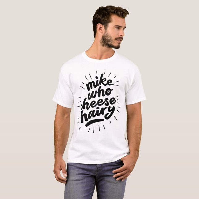 Camiseta Mike Who Cheese Hairy Gracioso Humor para Adultos  (Anverso completo)