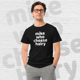 Camiseta Mike Who Cheese Hairy Gracioso Humor para Adultos