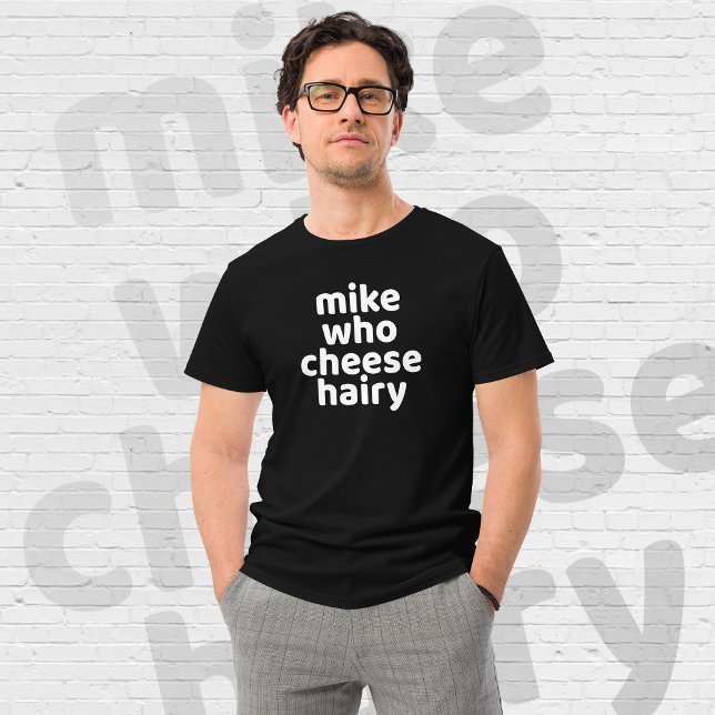 Camiseta Mike Who Cheese Hairy Gracioso Humor para Adultos  (mike who cheese hairy)