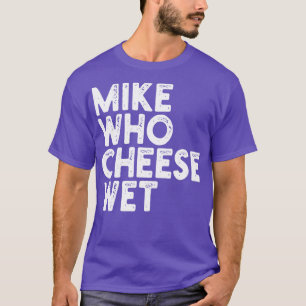 Camiseta Mike Who Cheese Wet