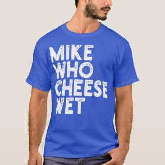 Camiseta Mike Who Cheese Wet