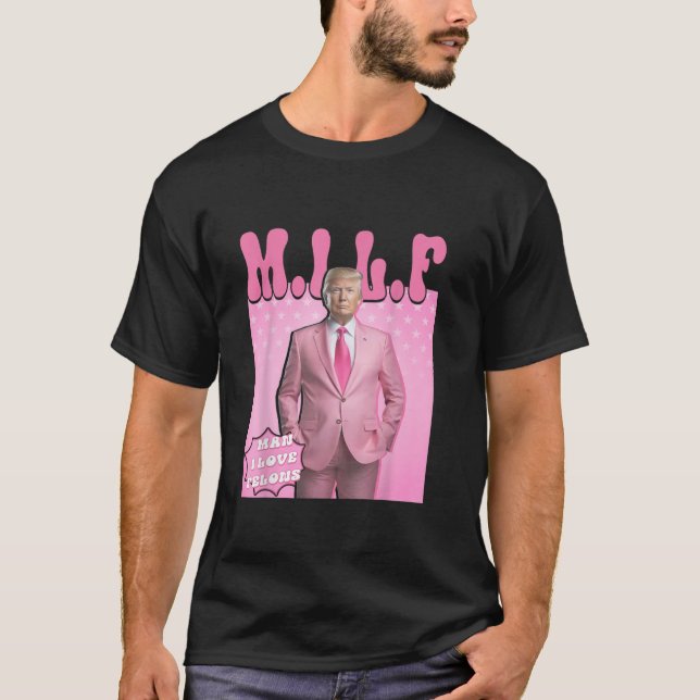 Camiseta Milf Man I Love Felons Trump Funny Vote Election 2 (Anverso)
