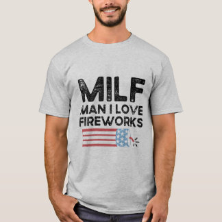Camiseta Milf Man I Love Fireworks Funny Independence day