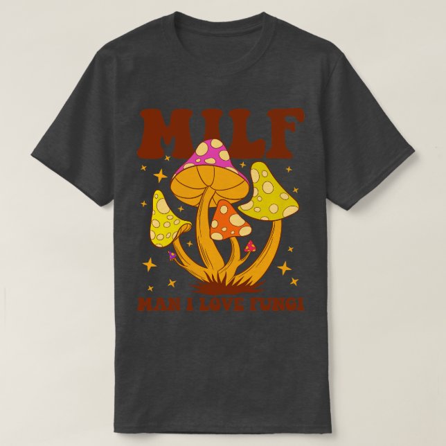 Camiseta Milf Man I Love Fungi (Diseño del anverso)