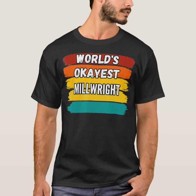 Camiseta Millwright Gifts Worlds Okayest Millwright  (Anverso)
