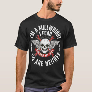 Camiseta Millwright I Am A Millwright I Fear God and My Wif