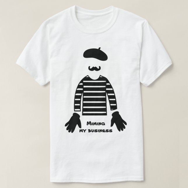 Camiseta Mime Pantomime Miming My Business (Diseño del anverso)