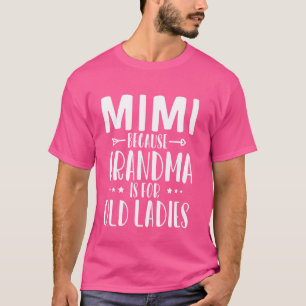Camiseta Mimi Porque Abuela Para Damas Demasiado Mayores Di