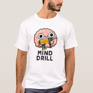 Camiseta Mind Drill Funny Brain Tool Pun