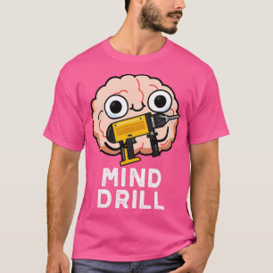 Camiseta Mind Drill Funny Brain Tool Pun