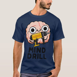 Camiseta Mind Drill Funny Brain Tool Pun 1