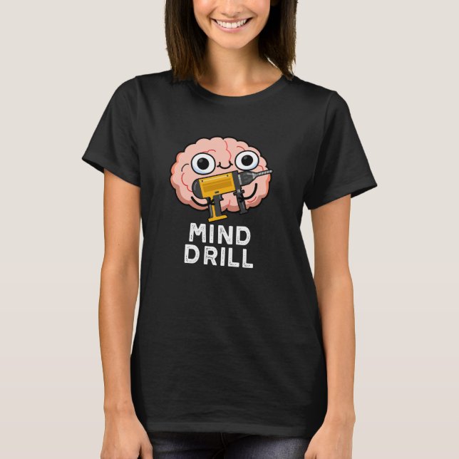 Camiseta Mind Drill Funny Brain Tool Pun Dark BG (Anverso)