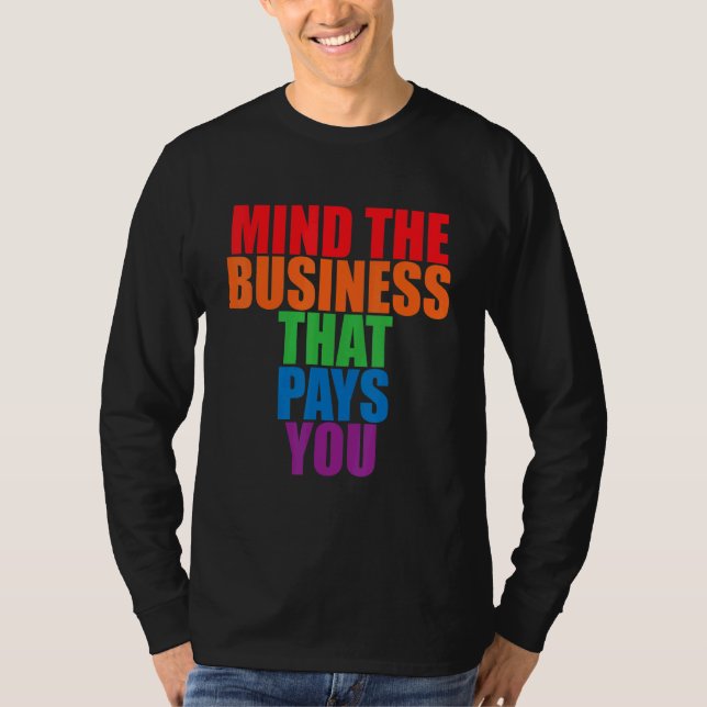 Camiseta Mind The Business That Pays You       (Anverso)