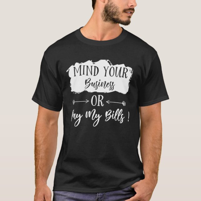 Camiseta Mind Your Business Or Pay My Bills Casual Business (Anverso)