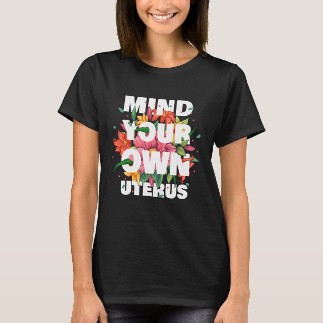 Camiseta Mind Your Own Uterus Floral Pro Choice Feminist Wo (Anverso)