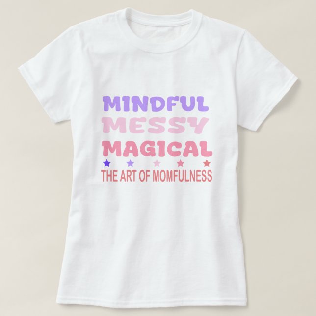 Camiseta Mindful Messy Magical Momfulness Quote (Diseño del anverso)