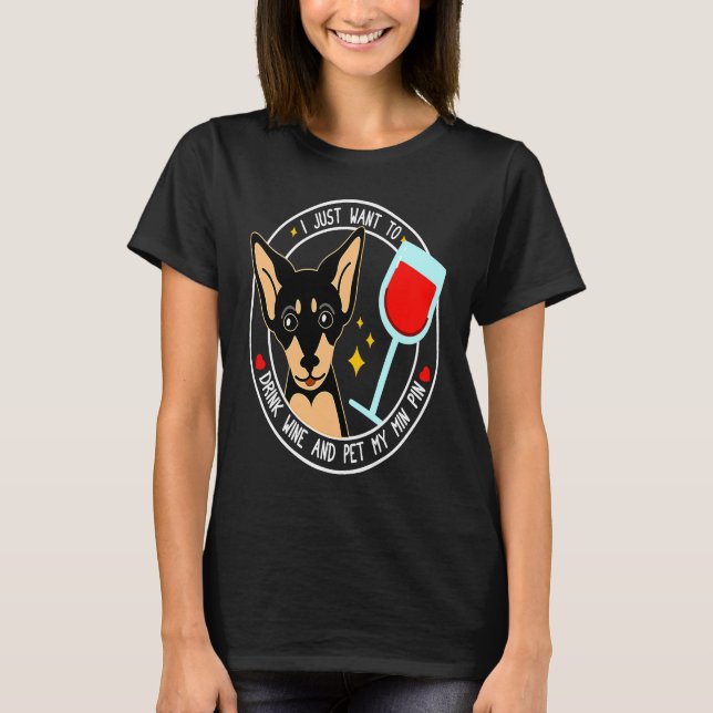 Camiseta Mini Pinscher I Just Want To Drink Wine And Pet My (Anverso)