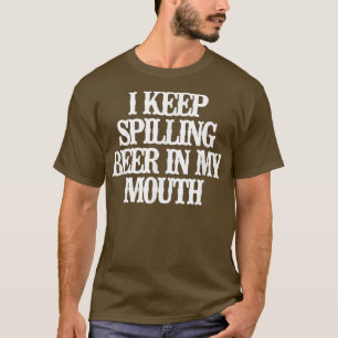 Camiseta Minimalista Gracioso Sigo Derramando Cerveza En Mi