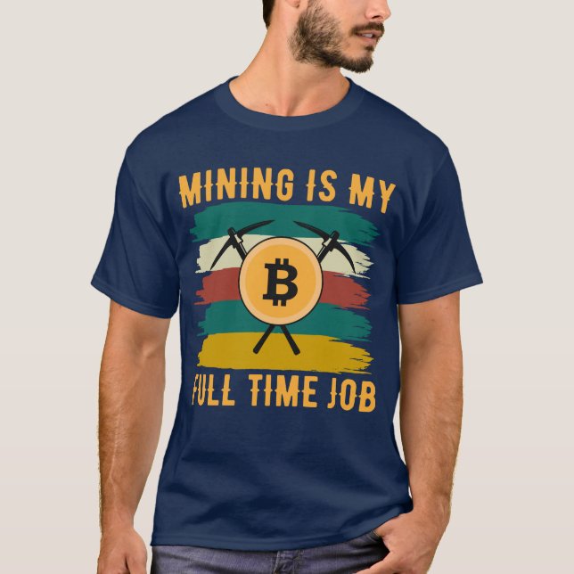 Camiseta Mining is My Full Time Job Bitcoin Miner, crypto  (Anverso)