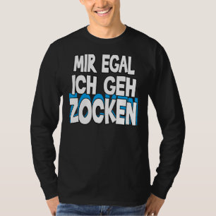 Camiseta Mir Egal Ich Geh Zocken Slogan Diversión Juego 1