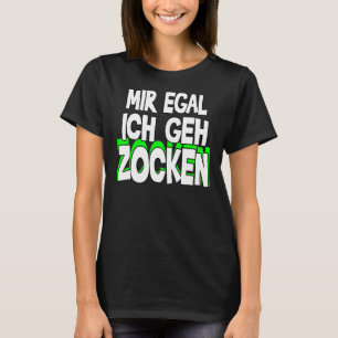 Camiseta Mir Egal Ich Geh Zocken Slogan Diversión Juego de 