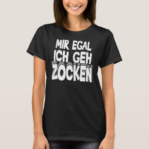 Camiseta Mir Egal Ich Geh Zocken Slogan Diversión Juego de 