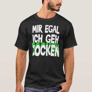 Camiseta Mir Egal Ich Geh Zocken Slogan Diversión Juego de 
