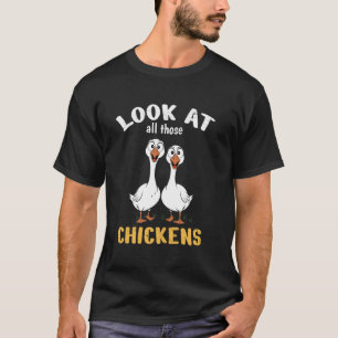 Camiseta Mira a todos esos pollos gansos divertidos