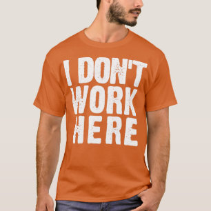 Camiseta Mira de cerca no trabajo aquí divertido en el trab