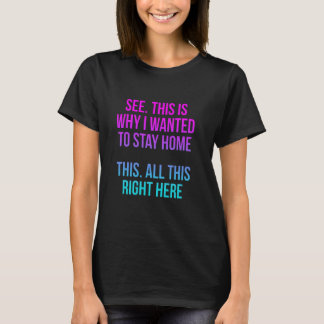 Camiseta Mira por eso es que quería quedarme en casa todo e