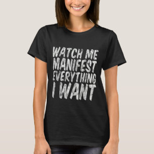 Camiseta Mírame manifestar todo lo que quiero