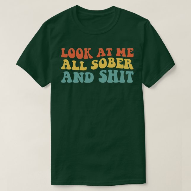 Camiseta Mírame Toda La Sobriedad De Recuperación Sobria Y  (Diseño del anverso)