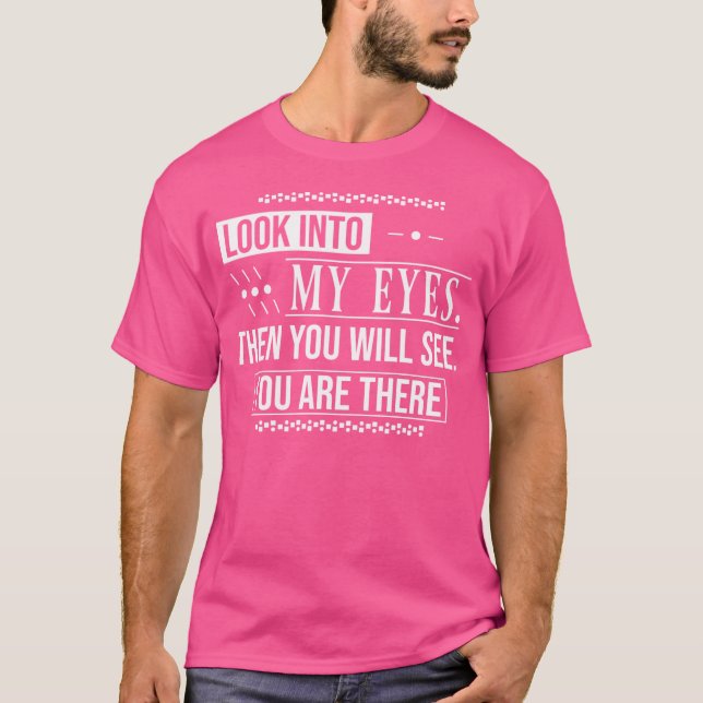 Camiseta Mirar A Mis Ojos Entonces Verás Que Estás Ahí (Anverso)